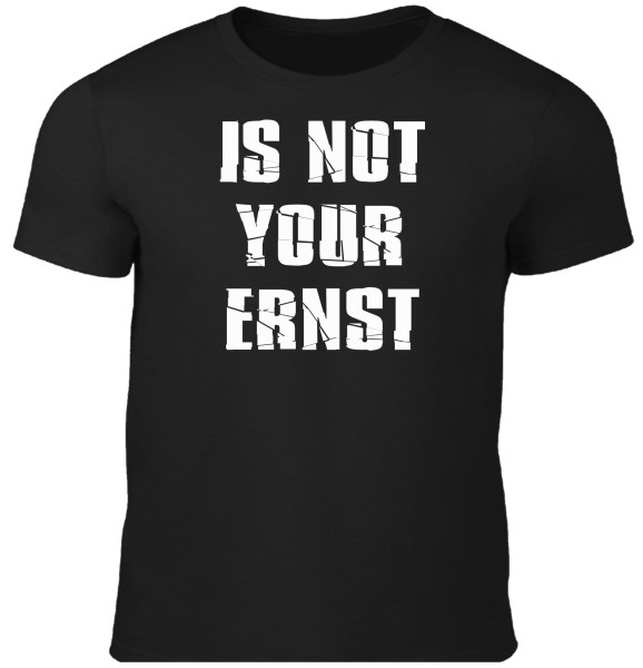 Herren Fun T-Shirt - Is not your Ernst