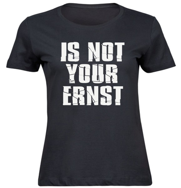 Damen Fun T-Shirt - Is not your Ernst